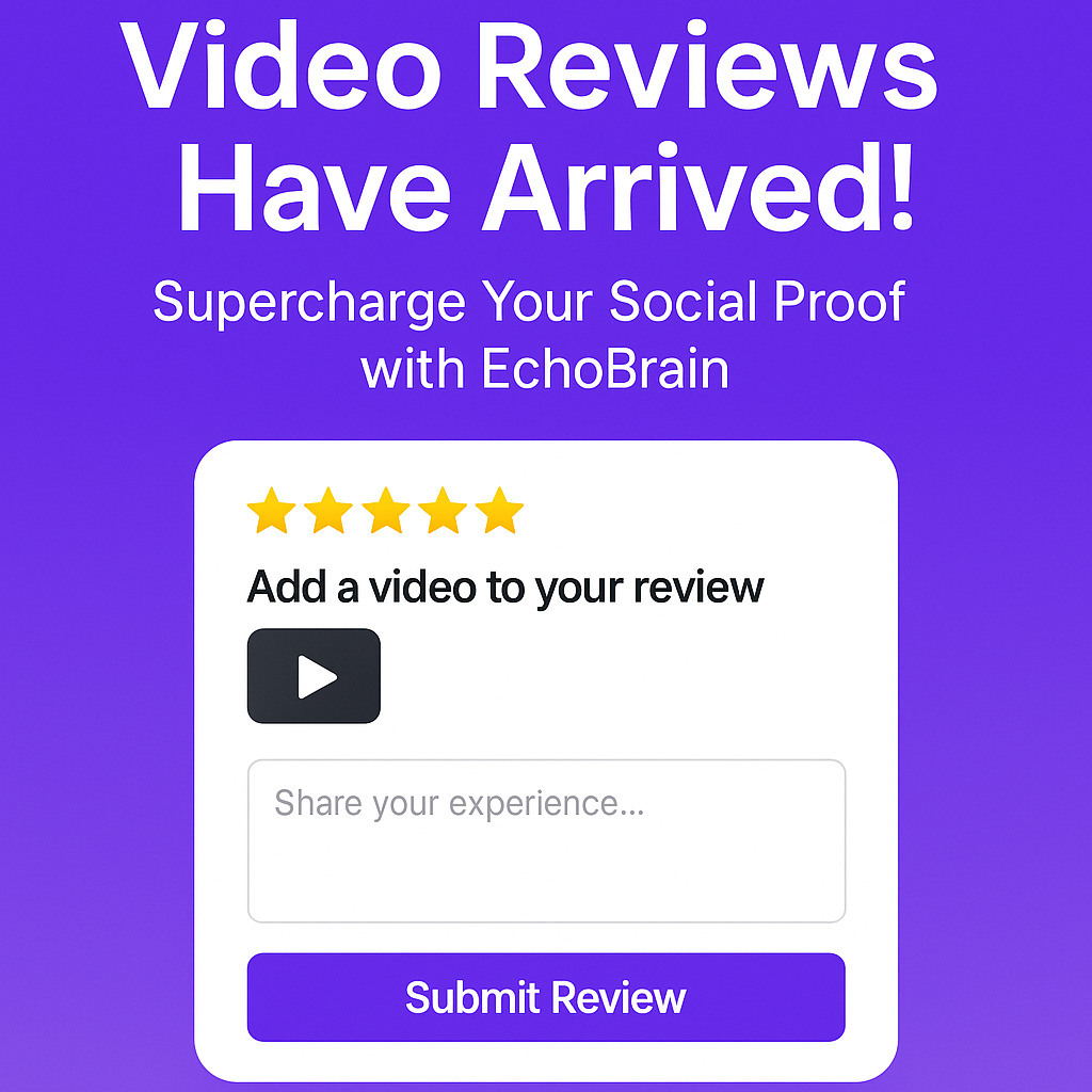 Video Reviews Have Arrived!: Supercharge Your Social Proof with EchoBrain